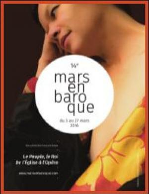 14ème édition du Festival Mars en Baroque du 3 au 27 mars 2016 : Le Peuple, le Roi, de l'Eglise à l'Opéra