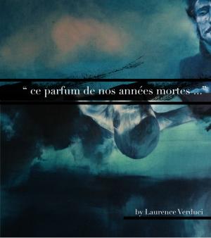 "ce parfum de nos années mortes "