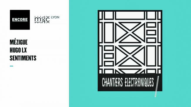 ENCORE x MAC LYON : CHANTIERS ELECTRONIQUES
