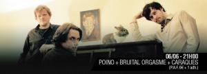 POINO + BRUITAL ORGASME + CARAQUES