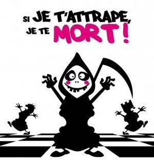 Si je t'attrape, je te mort!
