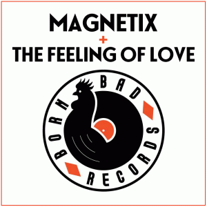 The Feeling Of Love + Magnetix