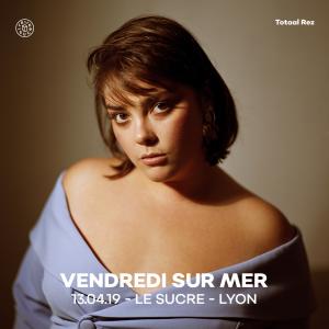 Vendredi sur Mer - Le Sucre - Lyon