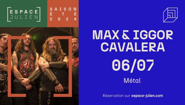 MAX & IGGOR CAVALERA - MARSEILLE